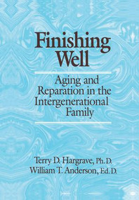 Finishing Well: Aging And Reparation In The Intergenerational Family - 9781138004962 by Terry D. Hargrave, William T. Anderson, 9781138004962