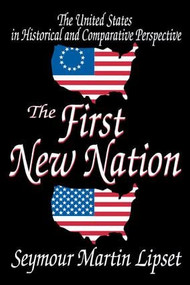 The First New Nation (The United States in Historical and Comparative Perspective) - 9780765805225 by Donald K. Routh, Seymour Lipset, 9780765805225