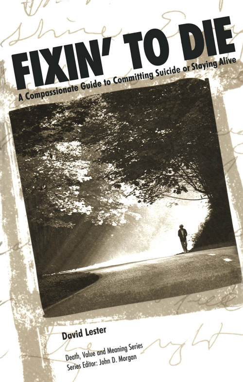 Fixin' to Die (A Compassionate Guide to Committing Suicide or Staying Alive) by David Lester, PhD., 9780895032423