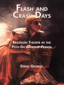 Flash and Crash Days (Brazilian Theater in the Post-Dictatorship Period) - 9780815338390 by David George, 9780815338390