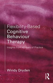 Flexibility-Based Cognitive Behaviour Therapy (Insights from 40 Years of Practice) - 9780815371571 by Windy Dryden, 9780815371571