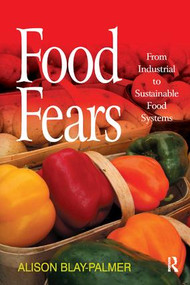 Food Fears (From Industrial to Sustainable Food Systems) - 9781138266261 by Alison Blay-Palmer, 9781138266261