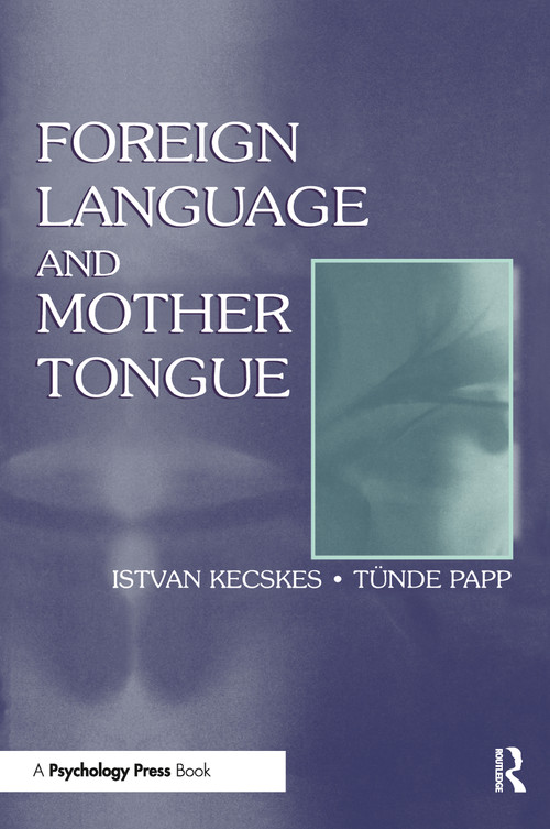 Foreign Language and Mother Tongue - 9780805827606 by Istvan Kecskes, Tnde Papp, 9780805827606