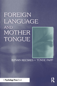 Foreign Language and Mother Tongue - 9780805827606 by Istvan Kecskes, Tnde Papp, 9780805827606