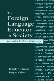 The Foreign Language Educator in Society (Toward A Critical Pedagogy) - 9780805835922 by Timothy G. Reagan, Terry A. Osborn, 9780805835922