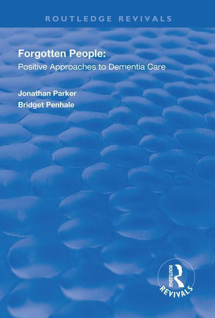 Forgotten People (Positive Approaches to Dementia Care) - 9781138316577 by Jonathan Parker, Bridget Penhale, 9781138316577