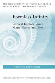 Formless Infinity (Clinical Explorations of Matte Blanco and Bion) by Riccardo Lombardi, 9781138018587