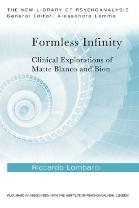 Formless Infinity (Clinical Explorations of Matte Blanco and Bion) by Riccardo Lombardi, 9781138018587