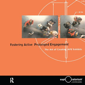 Fostering Active Prolonged Engagement (The Art of Creating APE Exhibits) by Thomas Humphrey, Joshua P Gutwill, 9780943451596