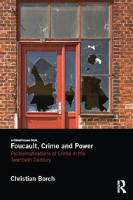 Foucault, Crime and Power (Problematisations of Crime in the Twentieth Century) - 9781138211230 by Christian Borch, 9781138211230