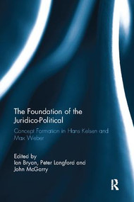 The Foundation of the Juridico-Political (Concept Formation in Hans Kelsen and Max Weber) - 9781138092808 by Ian Bryan, Peter Langford, John McGarry, 9781138092808