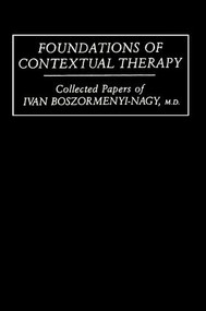 Foundations Of Contextual Therapy:..Collected Papers Of Ivan (Collected Papers Boszormenyi-Nagy) - 9781138009462 by Ivan Boszormenyi-Nagy, 9781138009462