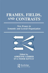 Frames, Fields, and Contrasts (New Essays in Semantic and Lexical Organization) - 9780805810899 by Adrienne Lehrer, Eva Feder Kittay, Richard Lehrer, 9780805810899