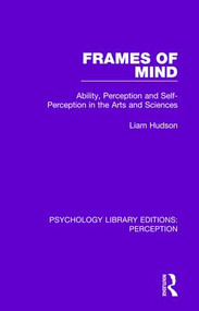 Frames of Mind (Ability, Perception and Self-Perception in the Arts and Sciences) - 9781138207783 by Liam Hudson, 9781138207783