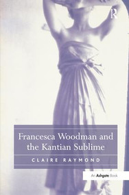 Francesca Woodman and the Kantian Sublime - 9781138246683 by Claire Raymond, 9781138246683
