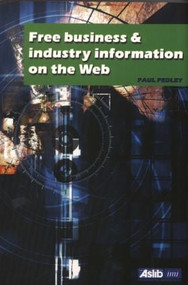 Free Business and Industry Information on the Web - 9780851424606 by Paul Pedley, 9780851424606