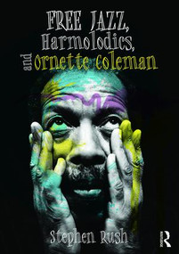 Free Jazz, Harmolodics, and Ornette Coleman - 9781138122949 by Stephen Rush, 9781138122949