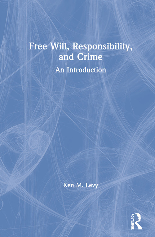 Free Will, Responsibility, and Crime (An Introduction) - 9780815369660 by Ken M. Levy, 9780815369660