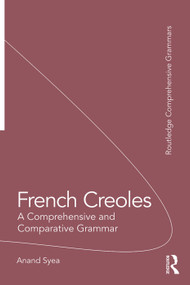 French Creoles (A Comprehensive and Comparative Grammar) by Anand Syea, 9781138244825
