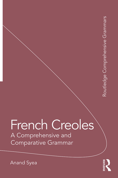French Creoles (A Comprehensive and Comparative Grammar) by Anand Syea, 9781138244825