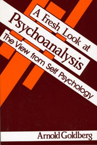 A Fresh Look at Psychoanalysis (The View From Self Psychology) - 9780881631562 by Arnold I. Goldberg, 9780881631562
