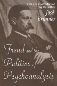 Freud and the Politics of Psychoanalysis - 9780765806727 by Jose Brunner, 9780765806727