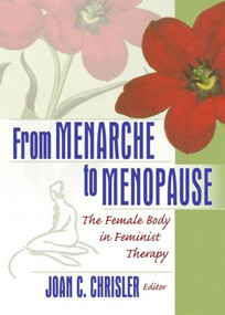 From Menarche to Menopause (The Female Body in Feminist Therapy) - 9780789023506 by Joan Chrisler, 9780789023506