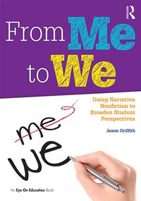 From Me to We (Using Narrative Nonfiction to Broaden Student Perspectives) - 9781138185036 by Jason Griffith, 9781138185036