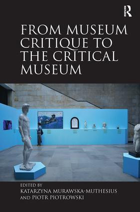 From Museum Critique to the Critical Museum - 9780815399629 by Katarzyna Murawska-Muthesius, Piotr Piotrowski, 9780815399629