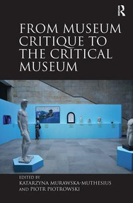From Museum Critique to the Critical Museum - 9780815399629 by Katarzyna Murawska-Muthesius, Piotr Piotrowski, 9780815399629