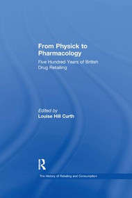 From Physick to Pharmacology (Five Hundred Years of British Drug Retailing) - 9781138266308 by Louise Hill Curth, 9781138266308