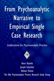 From Psychoanalytic Narrative to Empirical Single Case Research (Implications for Psychoanalytic Practice) - 9780881634891 by Horst Kächele, Joseph Schachter, Helmut Thomä, 9780881634891