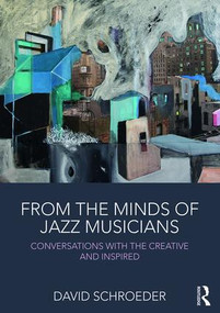 From the Minds of Jazz Musicians (Conversations with the Creative and Inspired) - 9781138240797 by David Schroeder, 9781138240797