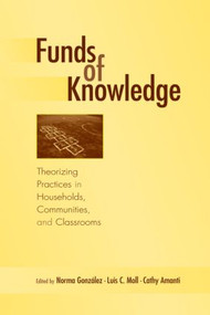 Funds of Knowledge (Theorizing Practices in Households, Communities, and Classrooms) - 9780805849189 by Norma Gonzalez, Luis C. Moll, Cathy Amanti, 9780805849189
