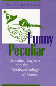 Funny Peculiar (Gershon Legman and the Psychopathology of Humor) - 9780881634044 by Mikita Brottman, 9780881634044