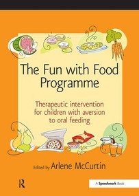 The Fun with Food Programme (Therapeutic Intervention for Children with Aversion to Oral Feeding) by Arlene McCurtin, 9780863885662