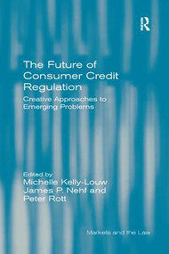 The Future of Consumer Credit Regulation (Creative Approaches to Emerging Problems) - 9781138260054 by Michelle Kelly-Louw, James P. Nehf, Peter Rott, 9781138260054