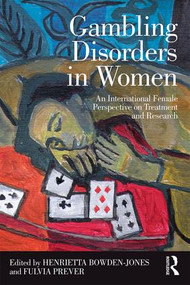 Gambling Disorders in Women (An International Female Perspective on Treatment and Research) by Henrietta Bowden-Jones, Fulvia Prever, 9781138188327