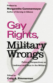 Gay Rights, Military Wrongs (Political Perspectives on Lesbians and Gays in the Military) by Craig A. Rimmerman, 9780815325802
