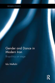 Gender and Dance in Modern Iran (Biopolitics on stage) - 9780815348832 by Ida Meftahi, 9780815348832