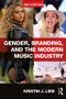 Gender, Branding, and the Modern Music Industry (The Social Construction of Female Popular Music Stars) - 9781138064164 by Kristin Lieb, 9781138064164