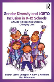 Gender Diversity and LGBTQ Inclusion in K-12 Schools (A Guide to Supporting Students, Changing Lives) - 9781138044517 by Sharon Verner Chappell, Karyl E. Ketchum, Lisa Richardson, 9781138044517