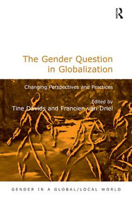 The Gender Question in Globalization (Changing Perspectives and Practices) by Francien van Driel, Tine Davids, 9780754673224