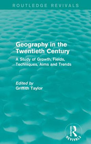 Geography in the Twentieth Century (A Study of Growth, Fields, Techniques, Aims and Trends) by Griffith Taylor, 9781138122819