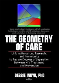 The Geometry of Care (Linking Resources, Research, and Community to Reduce Degrees of Separation Between HIV Treatment and) by Debbie Indyk, 9780789032126