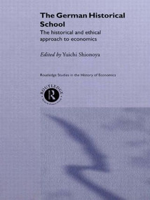 The German Historical School (The Historical and Ethical Approach to Economics) - 9781138007321 by Yuichi Shionoya, 9781138007321