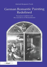 German Romantic Painting Redefined (Nazarene Tradition and the Narratives of Romanticism) - 9781138263529 by Mitchell Benjamin Frank, 9781138263529