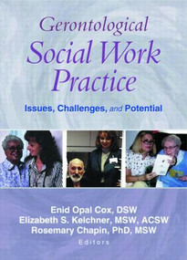 Gerontological Social Work Practice (Issues, Challenges, and Potential) - 9780789019417 by Enid Opal Cox, Rosemary Chapin, Elizabeth Kelchner, 9780789019417
