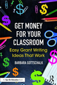 Get Money for Your Classroom (Easy Grant Writing Ideas That Work) - 9781138104365 by Barbara Gottschalk, 9781138104365
