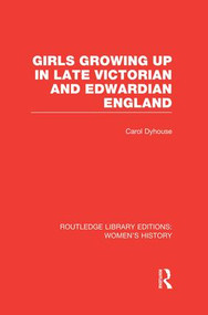 Girls Growing Up in Late Victorian and Edwardian England - 9781138008045 by Carol Dyhouse, 9781138008045